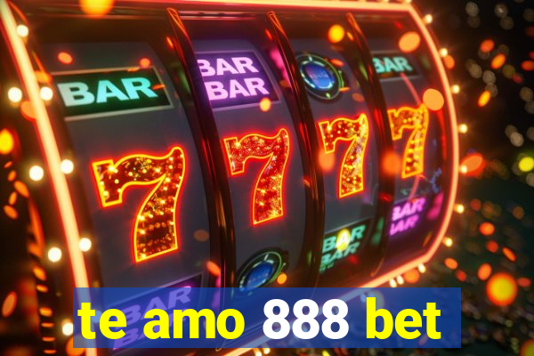 te amo 888 bet