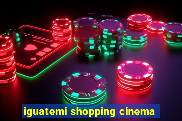 iguatemi shopping cinema