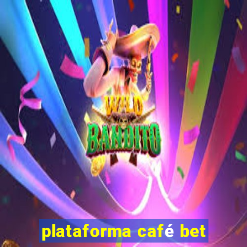 plataforma café bet