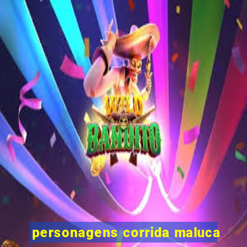 personagens corrida maluca