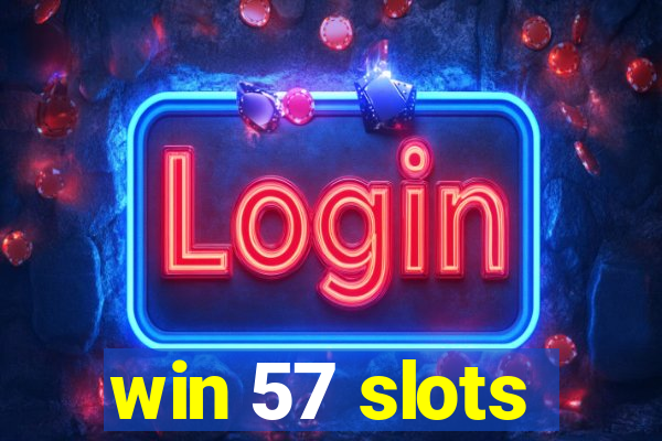 win 57 slots