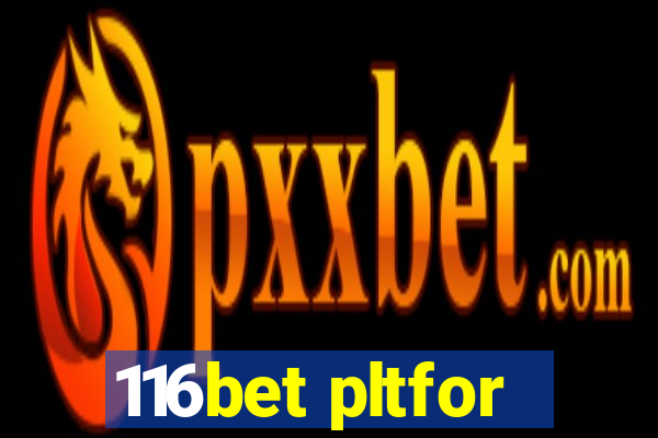 116bet pltfor