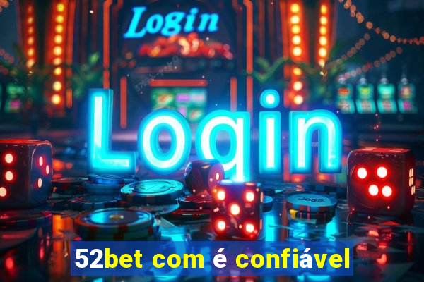 52bet com é confiável