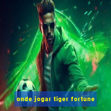 onde jogar tiger fortune