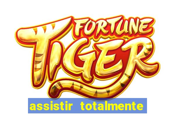 assistir totalmente demais online