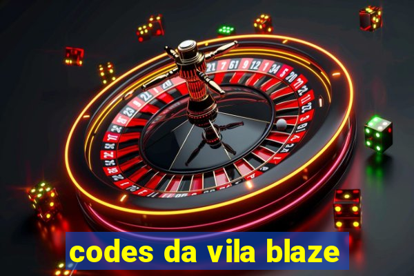 codes da vila blaze