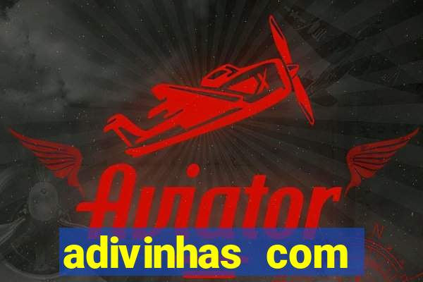 adivinhas com respostas difíceis