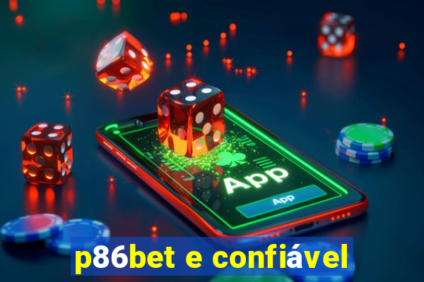 p86bet e confiável