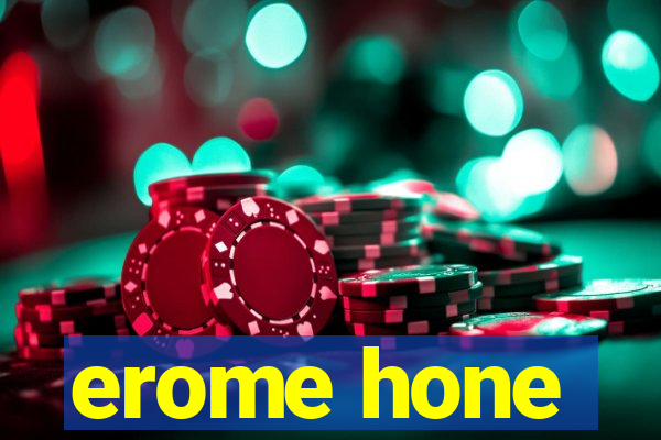 erome hone