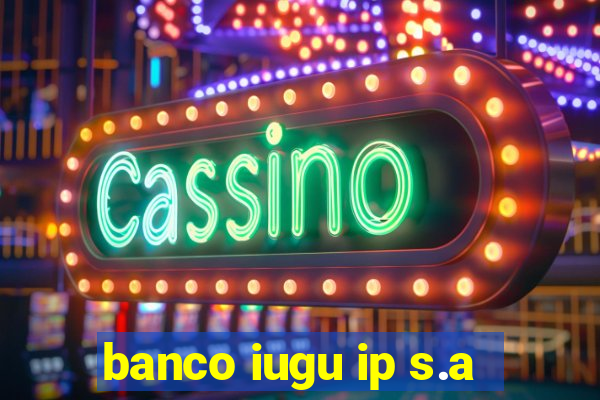 banco iugu ip s.a