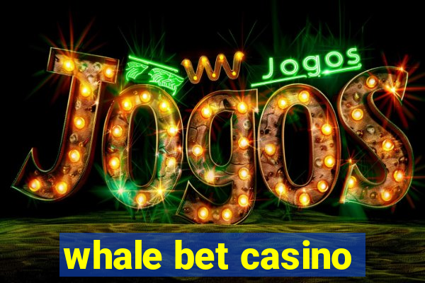 whale bet casino