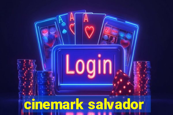 cinemark salvador