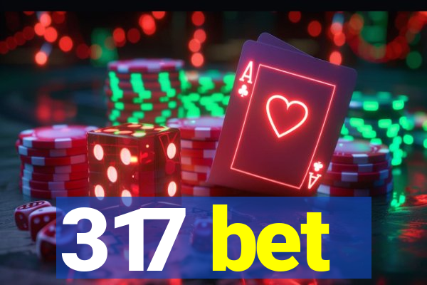 317 bet