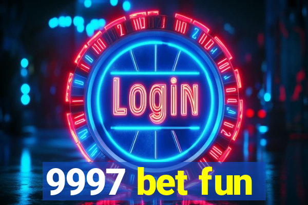 9997 bet fun