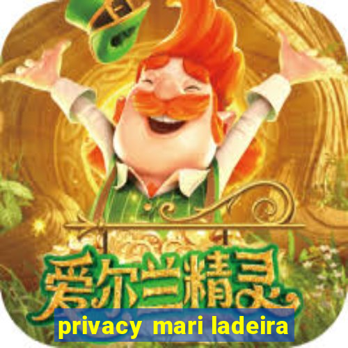 privacy mari ladeira