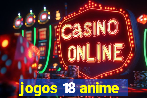 jogos 18 anime