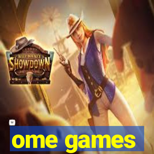 ome games