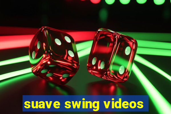 suave swing videos