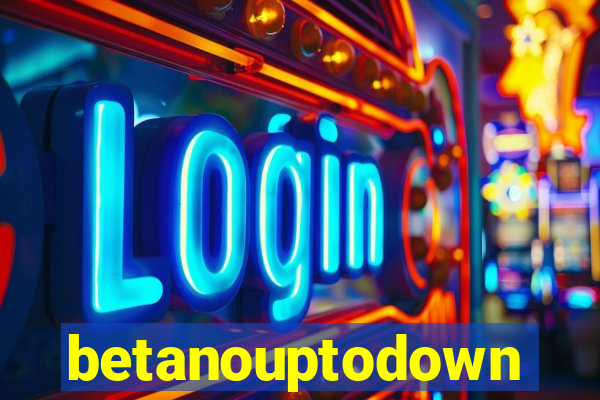 betanouptodown