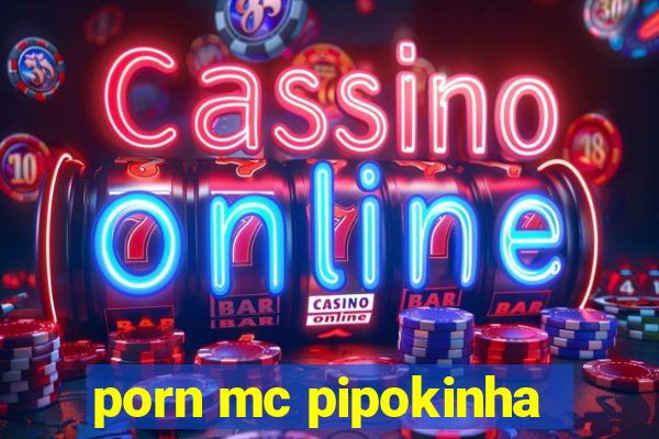 porn mc pipokinha