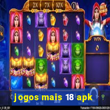 jogos mais 18 apk