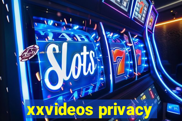 xxvideos privacy