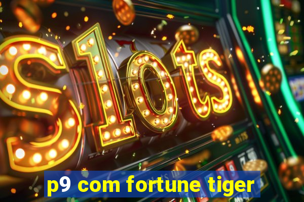 p9 com fortune tiger