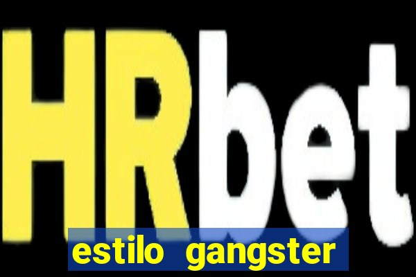 estilo gangster shopping popular