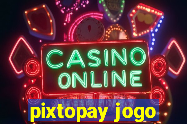 pixtopay jogo