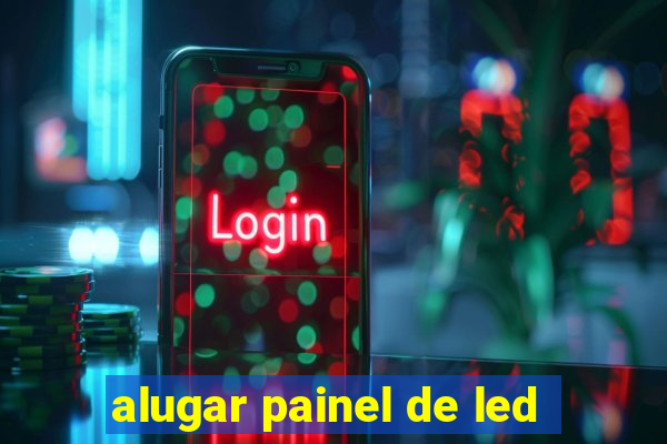 alugar painel de led