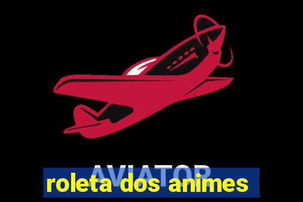 roleta dos animes