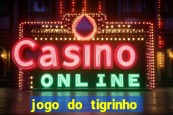 jogo do tigrinho na casa chinesa