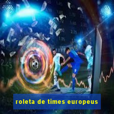 roleta de times europeus