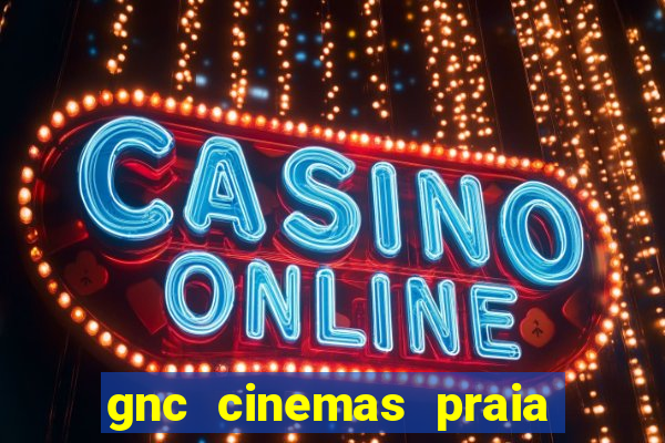 gnc cinemas praia de belas