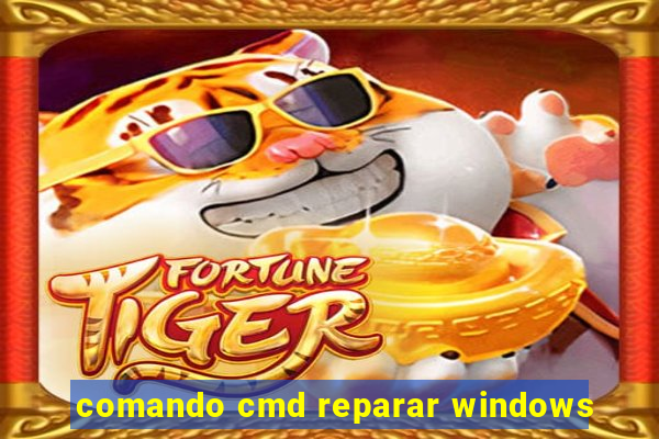 comando cmd reparar windows