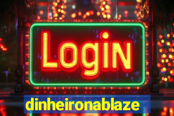 dinheironablaze