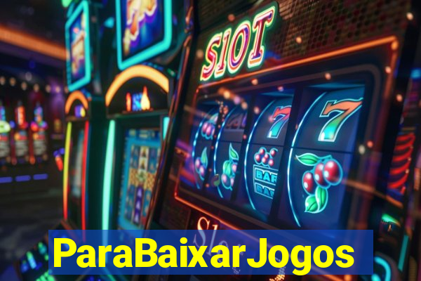 ParaBaixarJogos