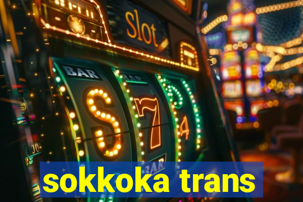 sokkoka trans