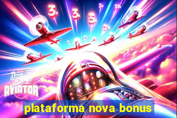 plataforma nova bonus