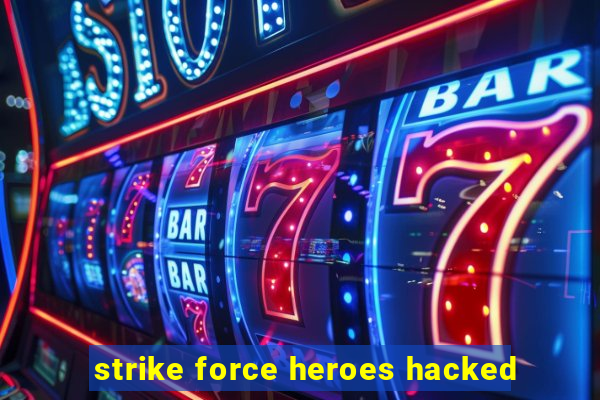 strike force heroes hacked