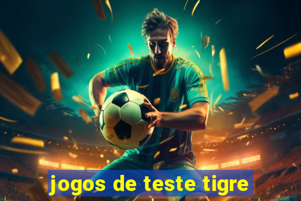 jogos de teste tigre