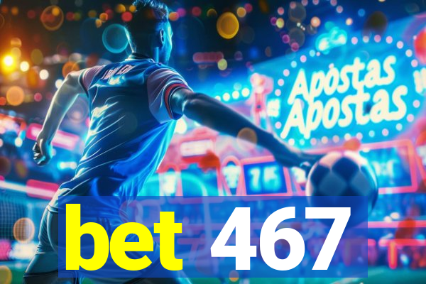 bet 467