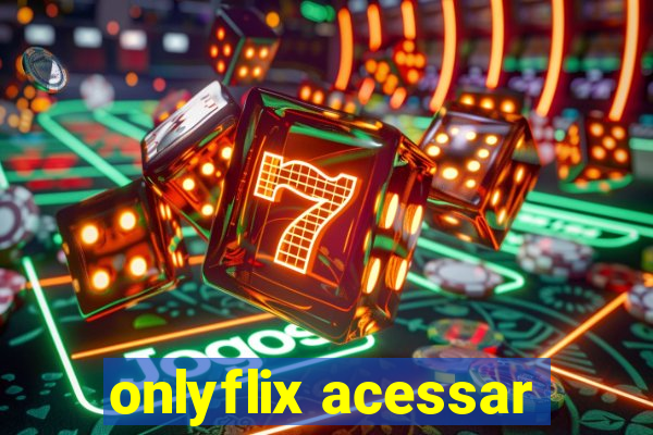 onlyflix acessar