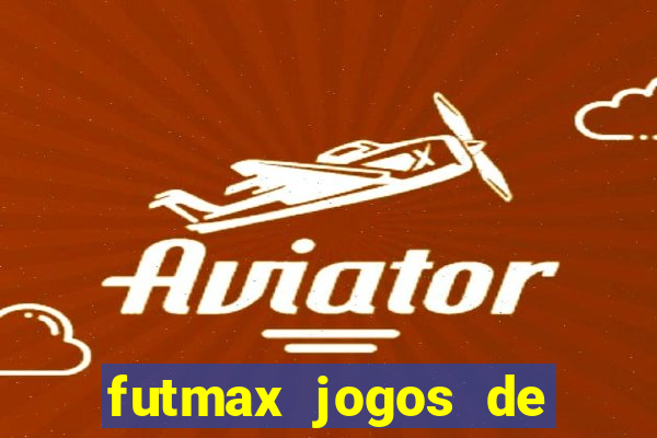 futmax jogos de hoje ao vivo