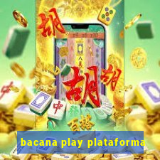 bacana play plataforma