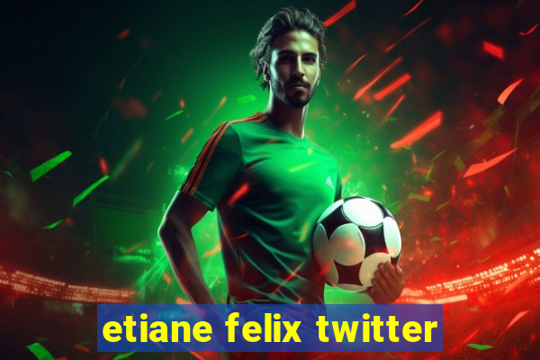 etiane felix twitter