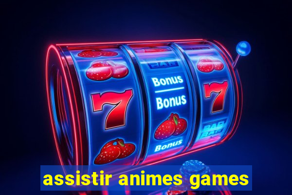 assistir animes games