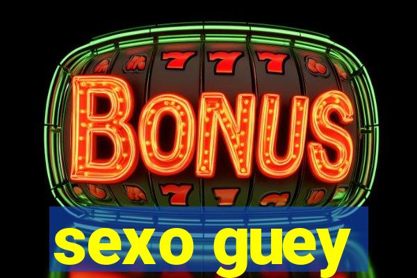 sexo guey