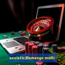 assistir flamengo multi