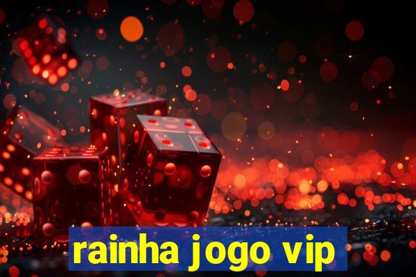 rainha jogo vip